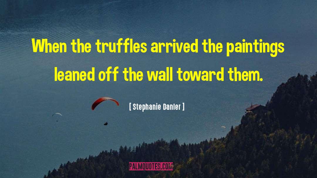 Truffles quotes by Stephanie Danler