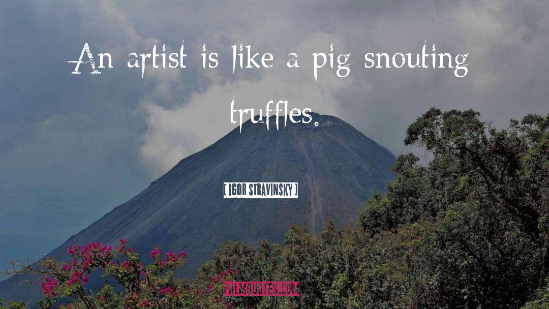 Truffles quotes by Igor Stravinsky