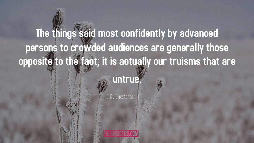 Truisms quotes by G.K. Chesterton