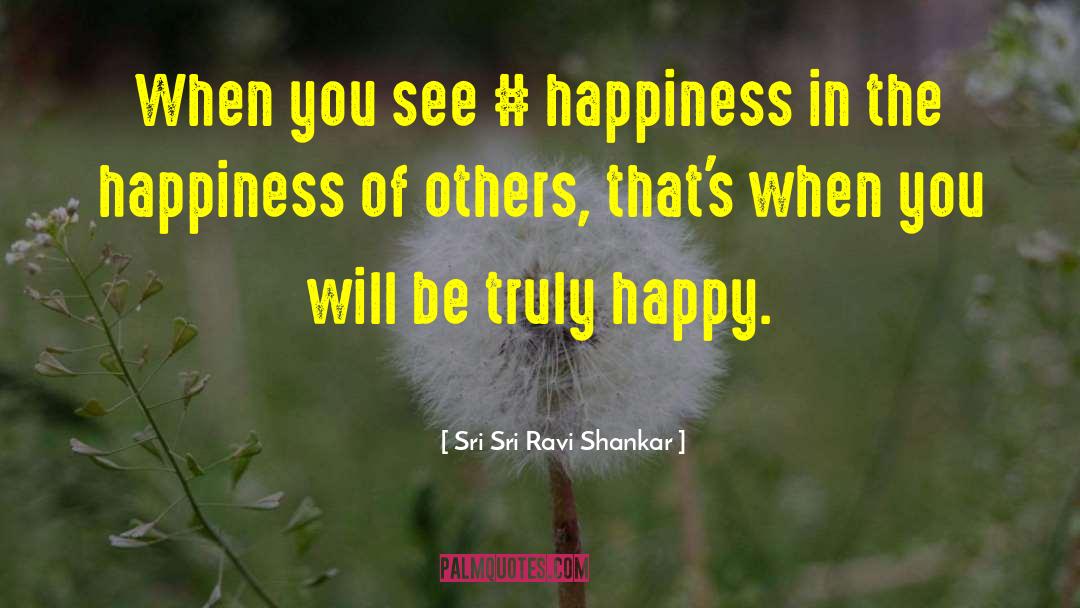 Truly Happy quotes by Sri Sri Ravi Shankar