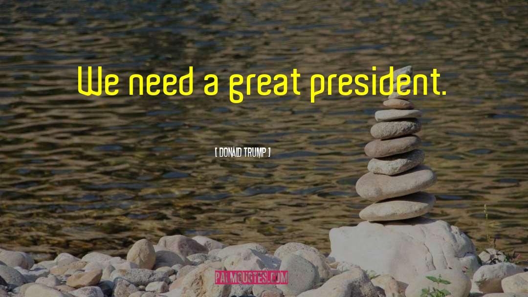 Trump Greatest President Ever quotes by Donald Trump