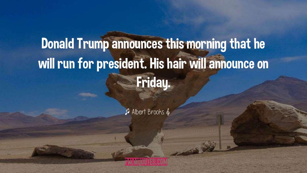 Trump Greatest President Ever quotes by Albert Brooks