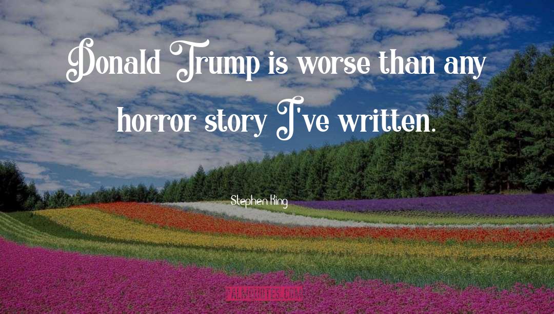 Trump Greatest President Ever quotes by Stephen King