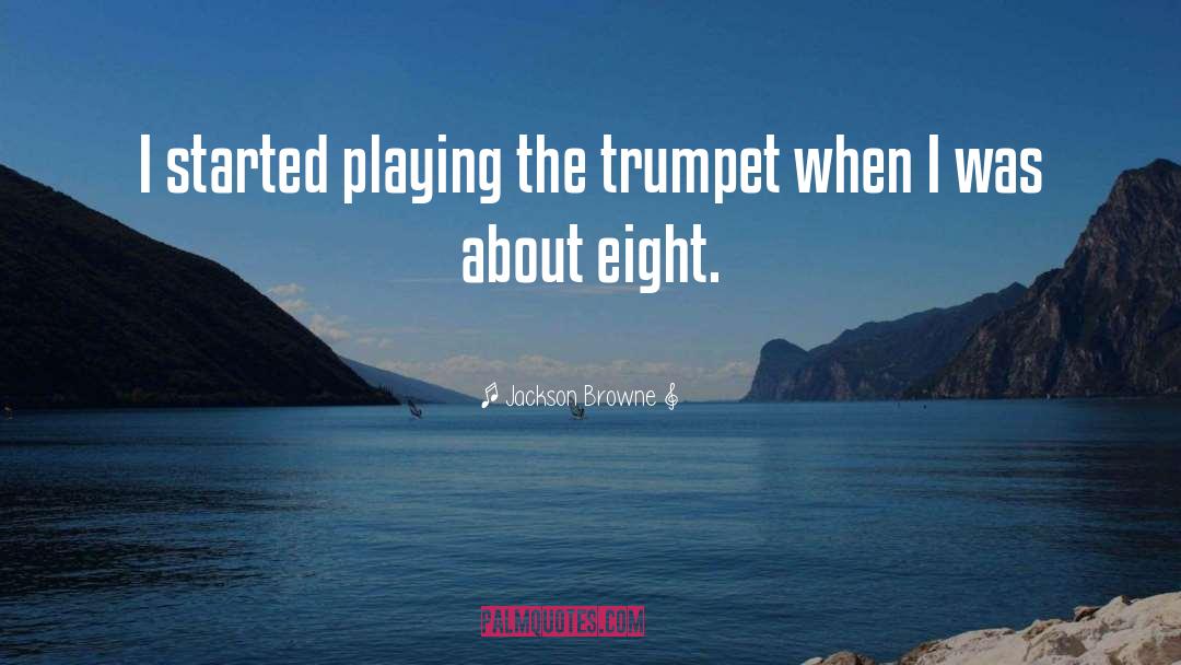 Trumpet quotes by Jackson Browne