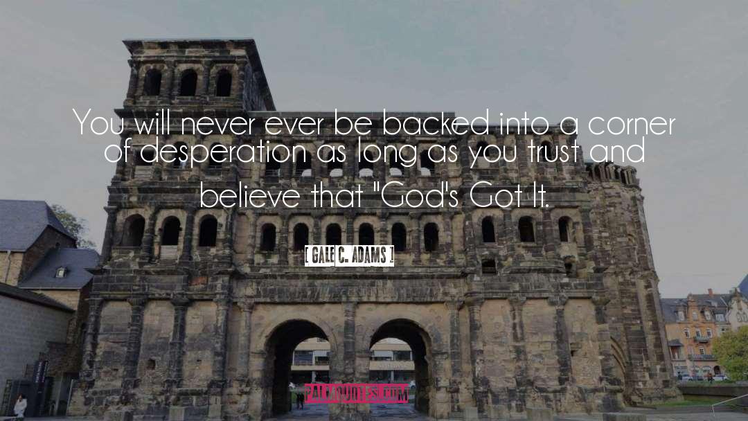 Trust And Believe quotes by Gale C. Adams