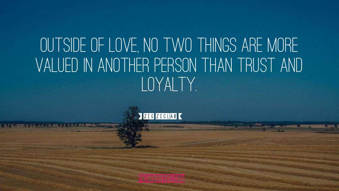 Trust And Loyalty quotes by Zig Ziglar