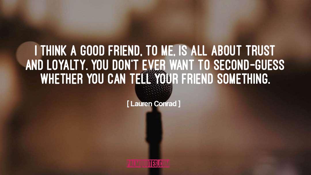 Trust And Loyalty quotes by Lauren Conrad