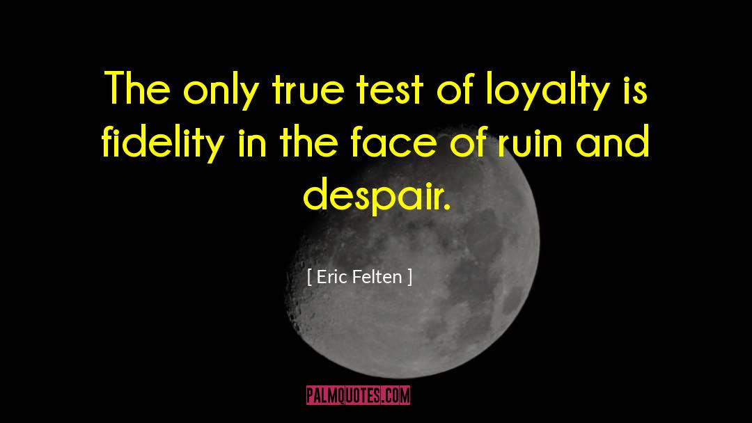 Trust And Loyalty quotes by Eric Felten