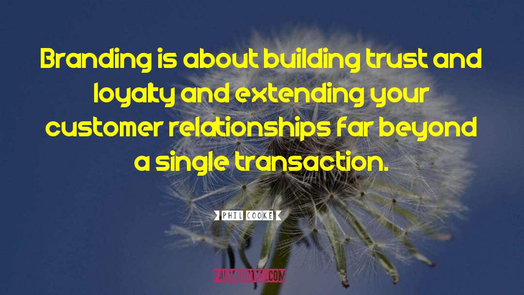 Trust And Loyalty quotes by Phil Cooke