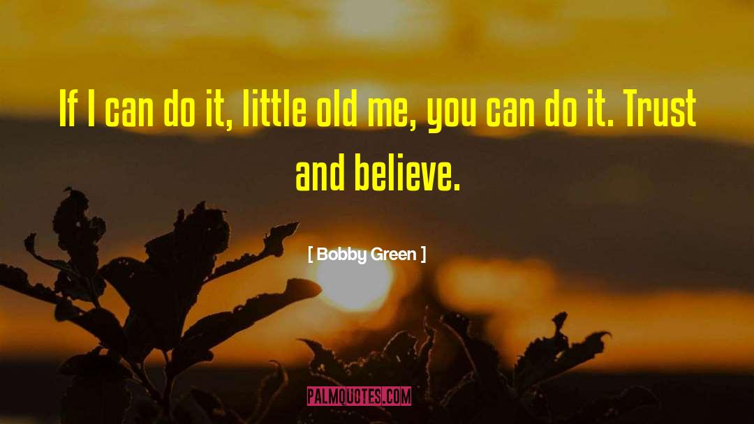 Trust Believe And Faith quotes by Bobby Green