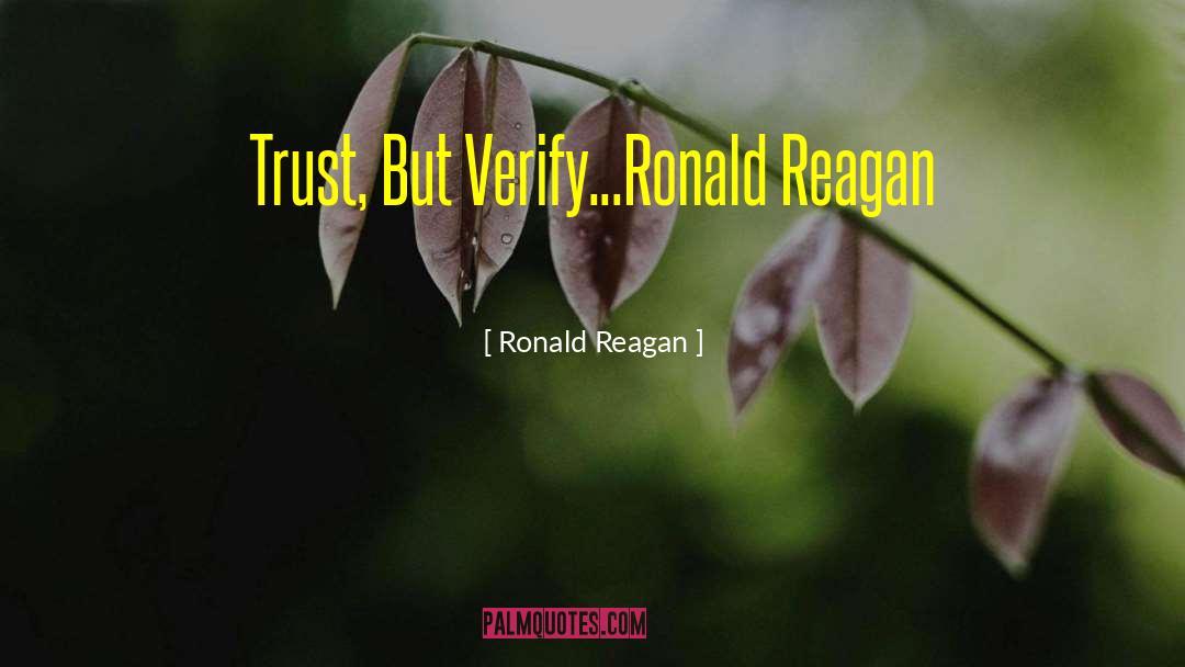 Trust But Verify quotes by Ronald Reagan