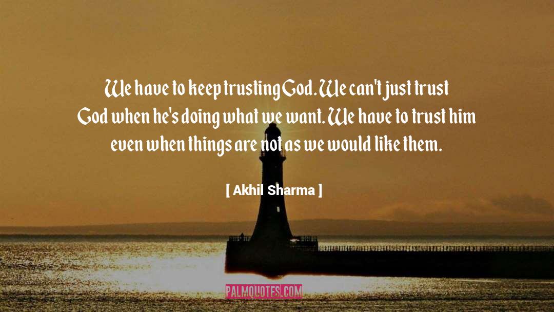 Trust God quotes by Akhil Sharma