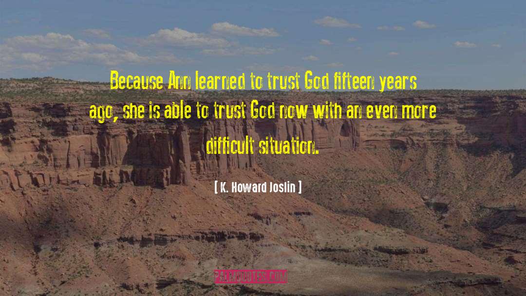 Trust God quotes by K. Howard Joslin