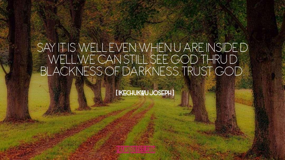 Trust God quotes by Ikechukwu Joseph