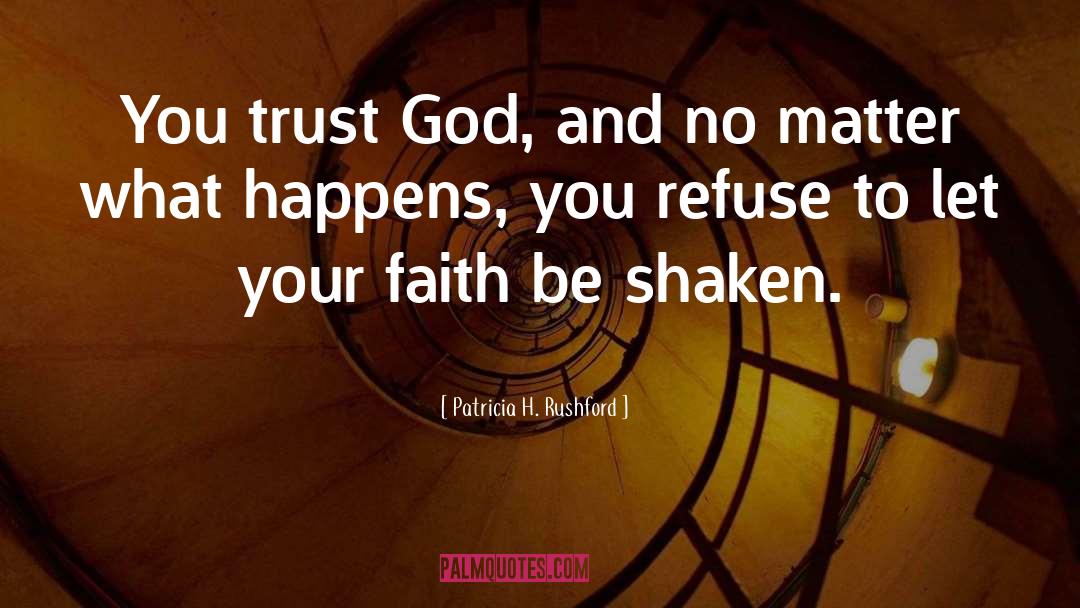 Trust God quotes by Patricia H. Rushford