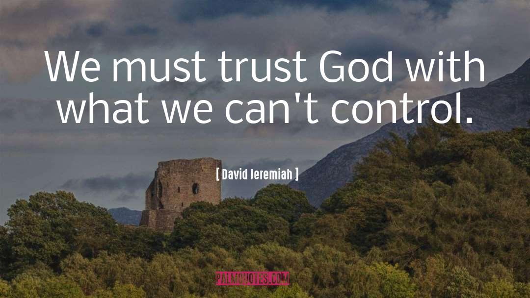 Trust God quotes by David Jeremiah