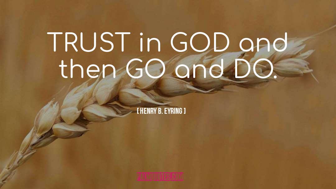 Trust In God quotes by Henry B. Eyring