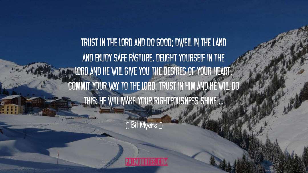 Trust In The Lord quotes by Bill Myers