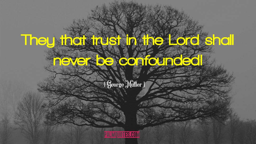 Trust In The Lord quotes by George Muller