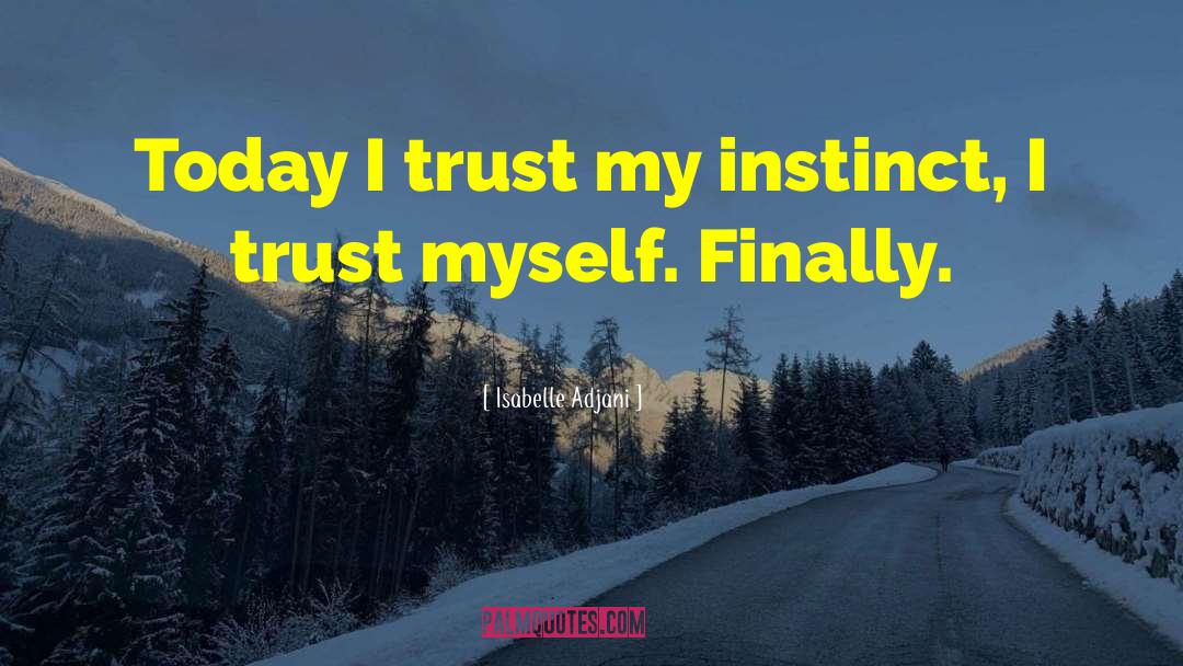 Trust Myself quotes by Isabelle Adjani