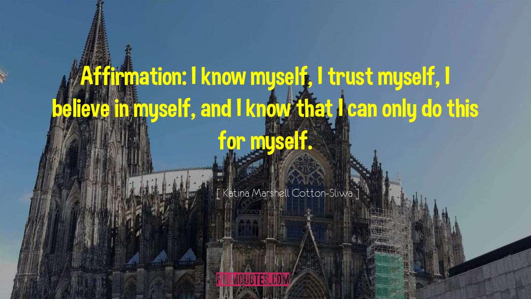 Trust Myself quotes by Katina Marshell Cotton-Sliwa