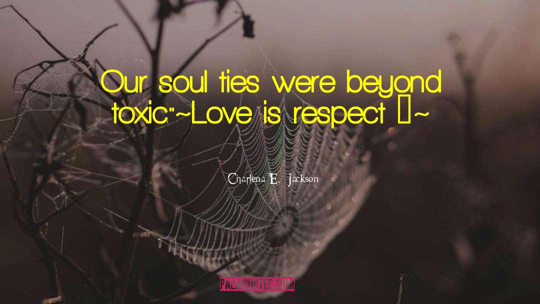 Trust Respect Love quotes by Charlena E.  Jackson