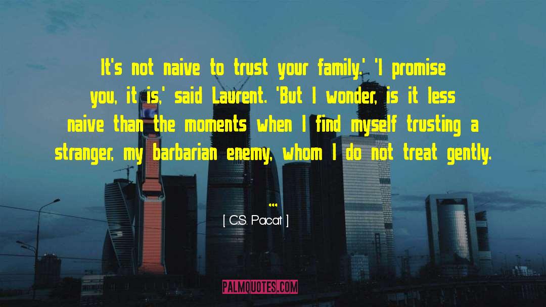Trust Your Family quotes by C.S. Pacat