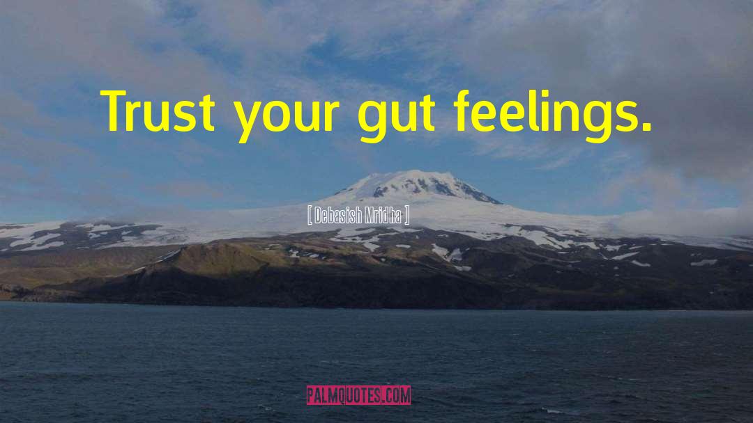 Trust Your Gut quotes by Debasish Mridha