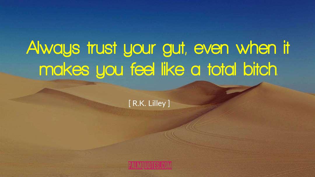 Trust Your Gut quotes by R.K. Lilley