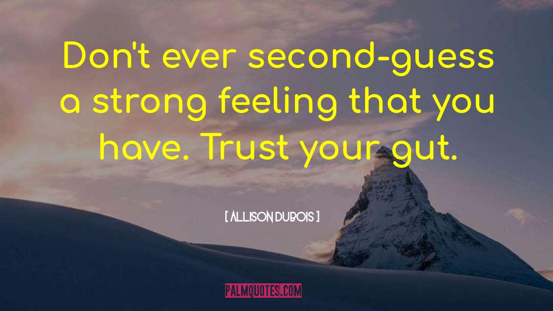 Trust Your Gut quotes by Allison DuBois