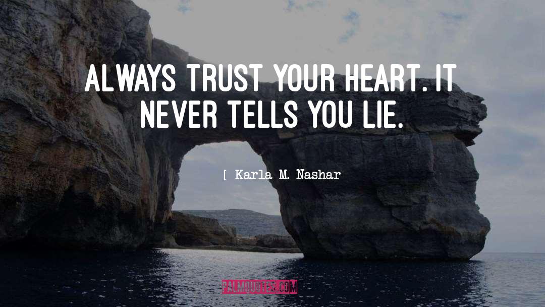 Trust Your Heart quotes by Karla M. Nashar