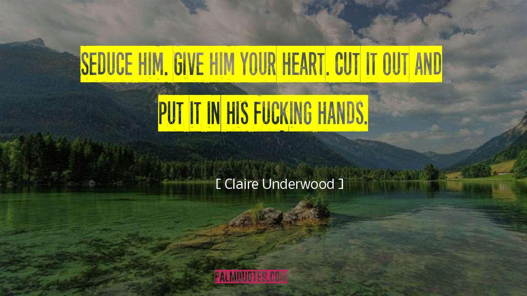 Trust Your Heart quotes by Claire Underwood