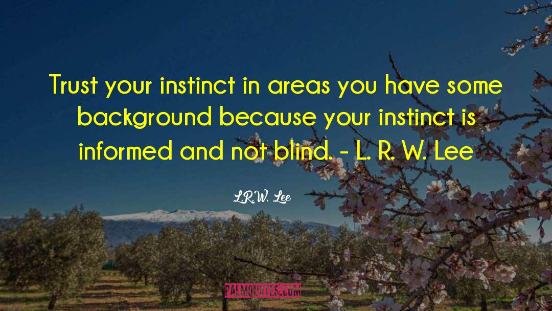 Trust Your Instinct quotes by L.R.W. Lee