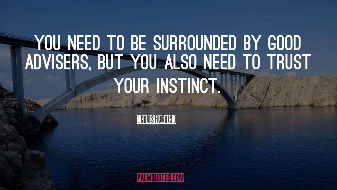 Trust Your Instinct quotes by Chris Hughes