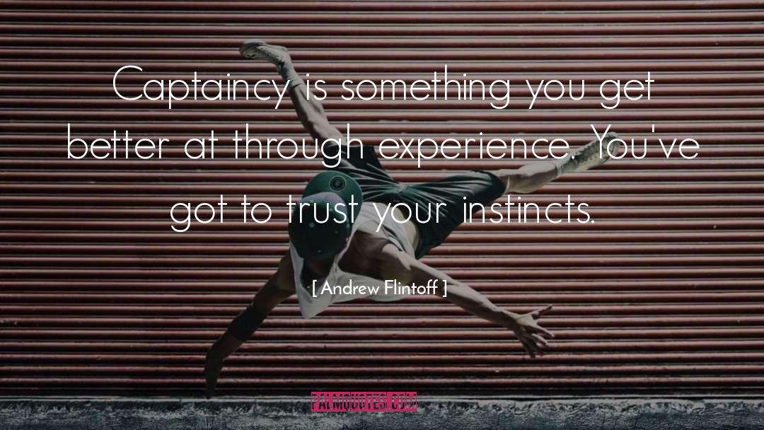 Trust Your Instincts quotes by Andrew Flintoff
