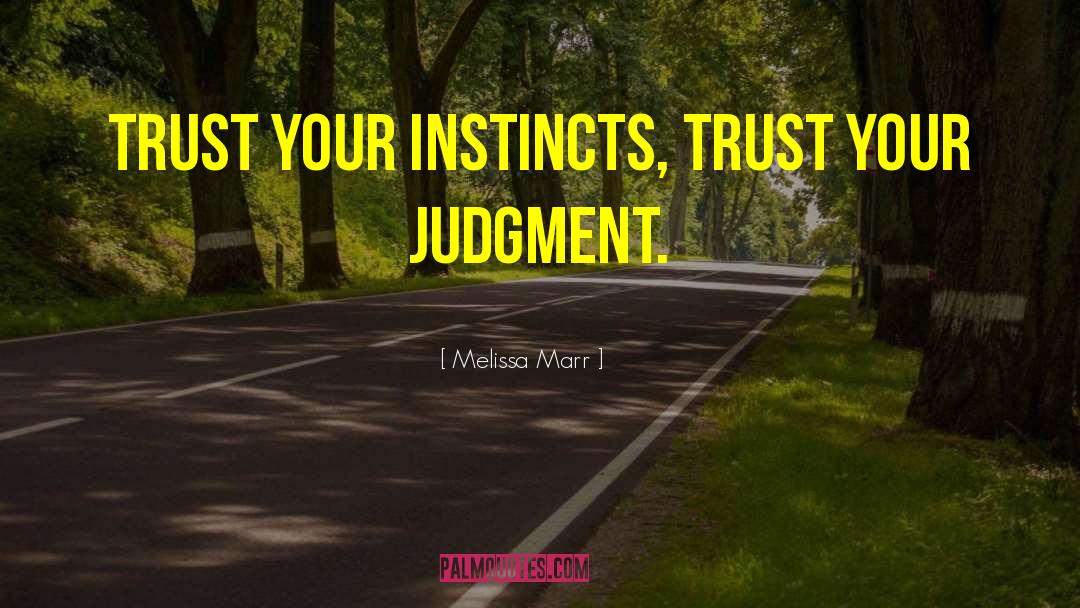 Trust Your Instincts quotes by Melissa Marr