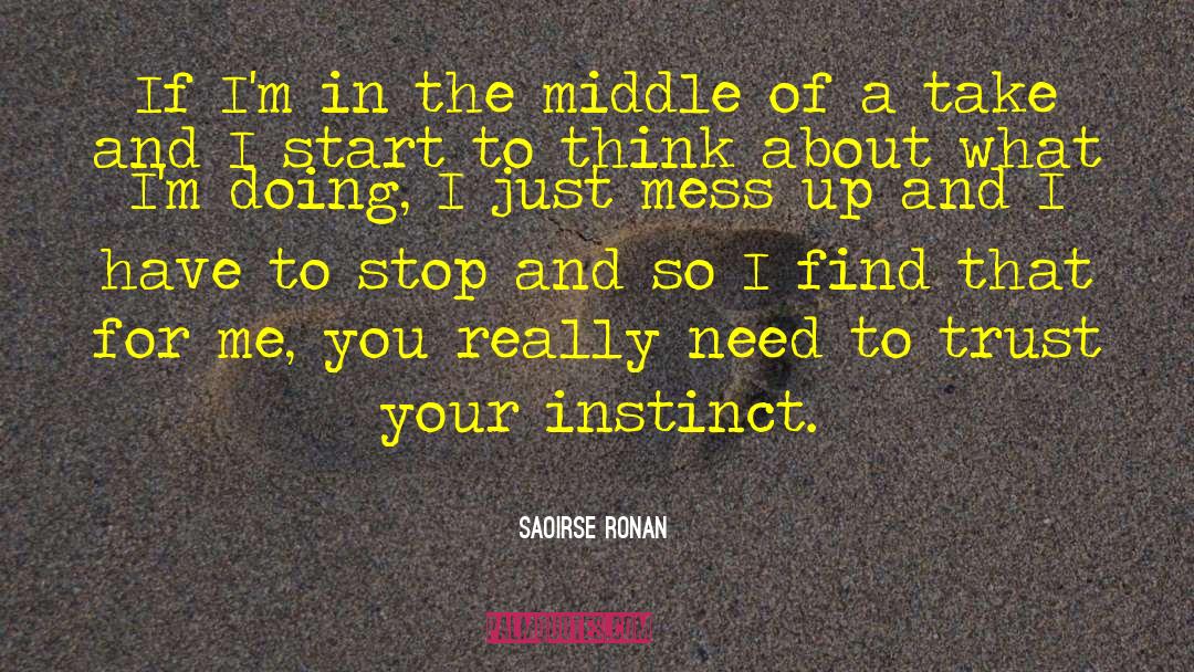 Trust Your Instincts quotes by Saoirse Ronan
