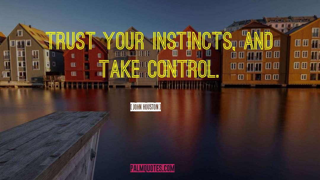 Trust Your Instincts quotes by John Houston