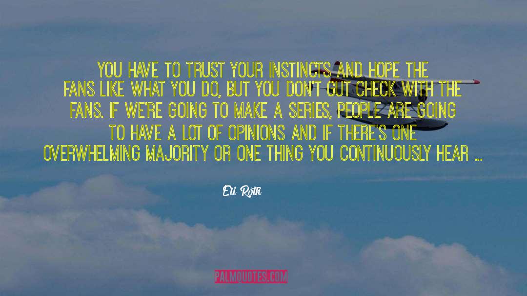 Trust Your Instincts quotes by Eli Roth