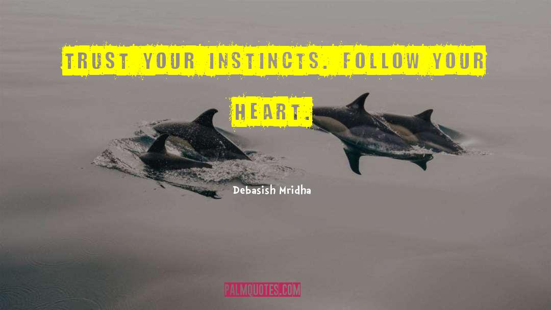 Trust Your Instincts quotes by Debasish Mridha