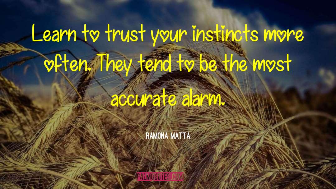 Trust Your Instincts quotes by Ramona Matta
