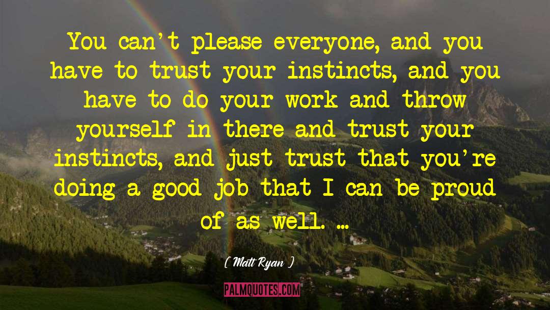 Trust Your Instincts quotes by Matt Ryan