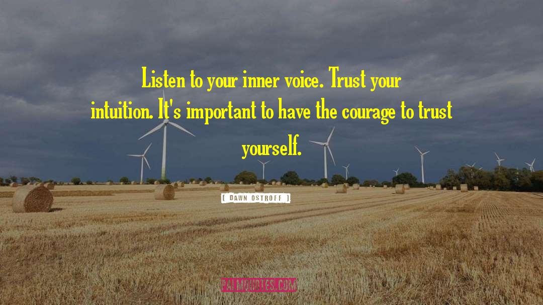 Trust Your Intuition quotes by Dawn Ostroff