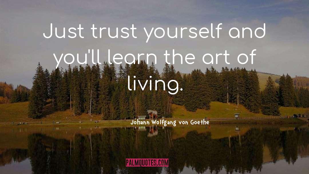 Trust Yourself quotes by Johann Wolfgang Von Goethe