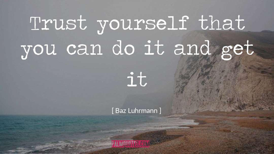 Trust Yourself quotes by Baz Luhrmann