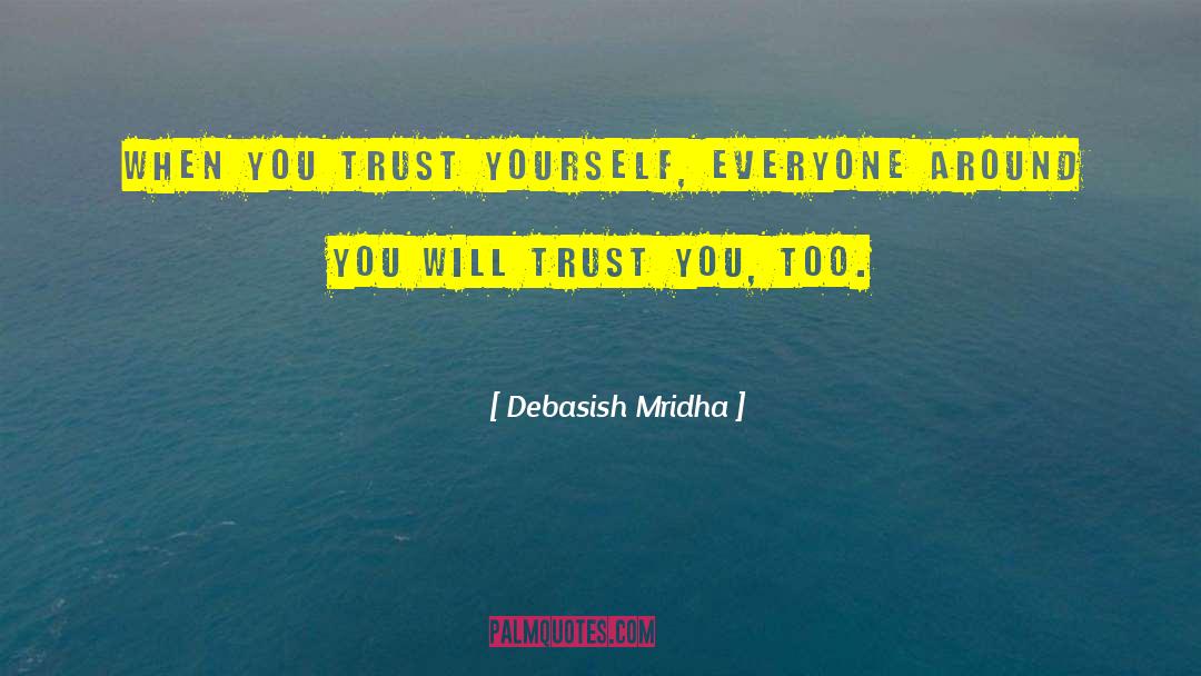 Trust Yourself quotes by Debasish Mridha