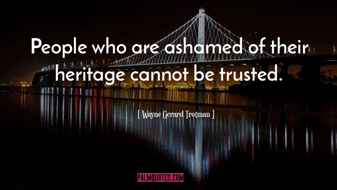 Trusted quotes by Wayne Gerard Trotman