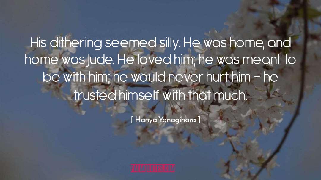 Trusted quotes by Hanya Yanagihara