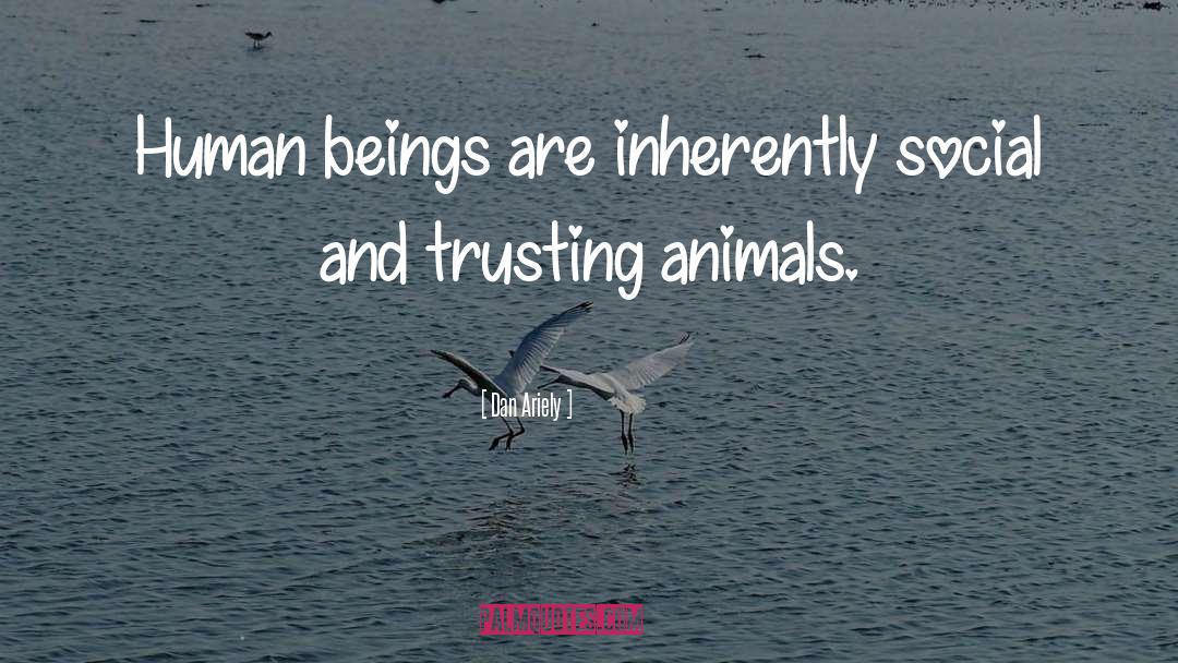 Trusting Animals quotes by Dan Ariely