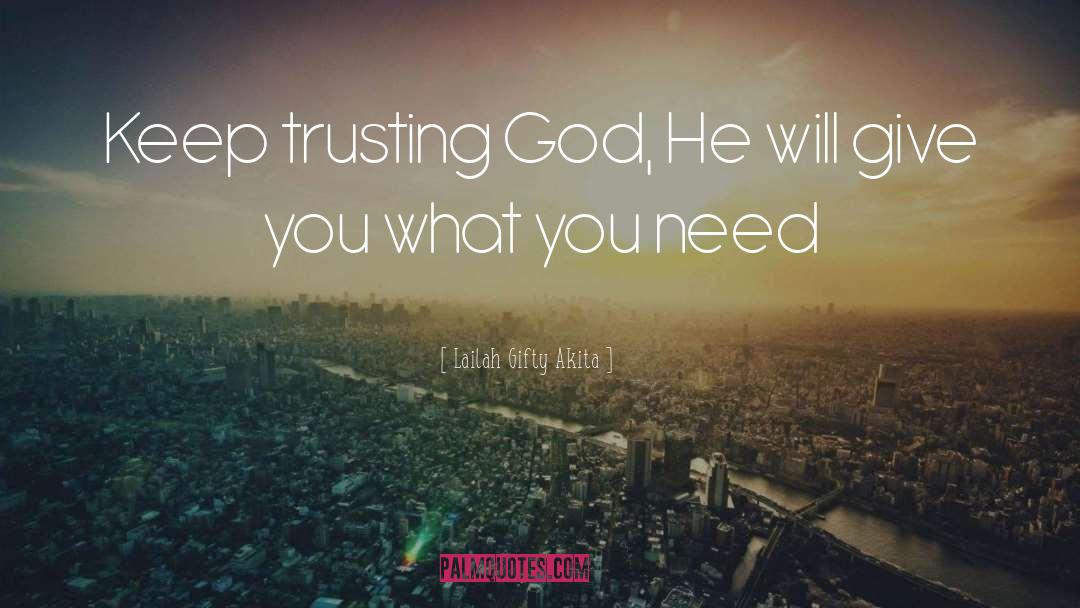 Trusting God quotes by Lailah Gifty Akita